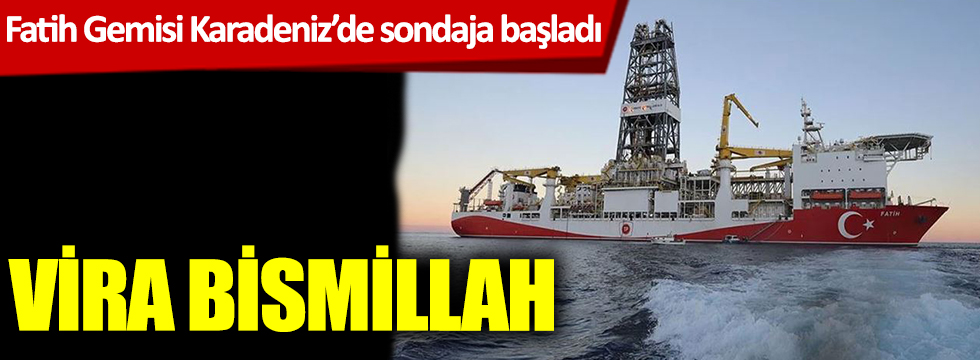 Fatih Gemisi Karadeniz'de sondaja başladı! Vira Bismillah