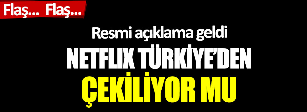 Netflix, Türkiye’den çekiliyor mu: Resmi açıklama geldi