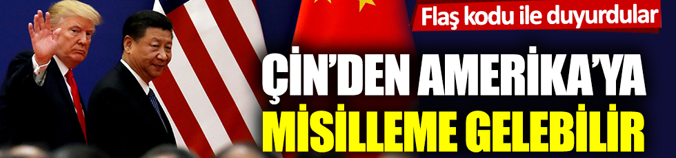 Flaş kodu ile duyurdular: Çin'den Amerika'ya misilleme gelebilir