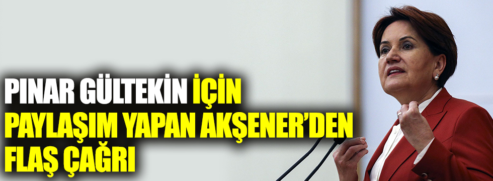 Pınar Gültekin için paylaşım yapan Akşener'den flaş çağrı