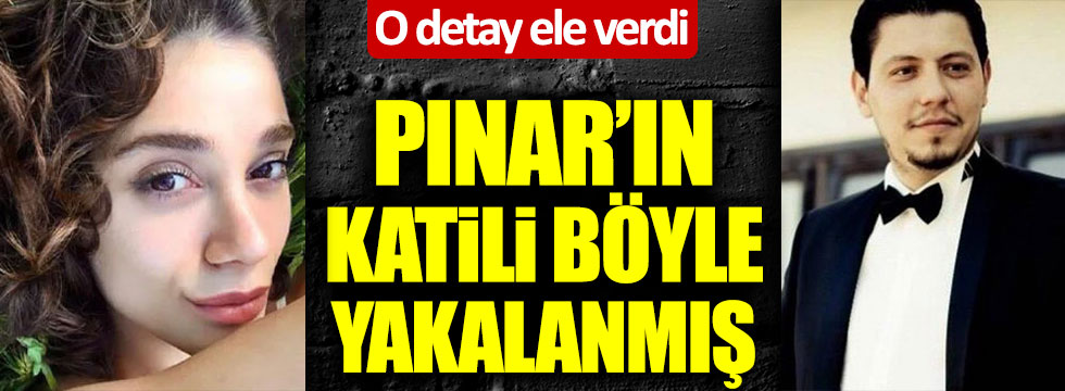 Son dakika haberi: Pınar Gültekin'in katilinin nasıl yakalandığı ortaya çıktı!