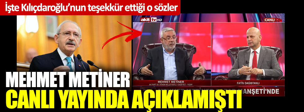 Mehmet Metiner canlı yayında açıklamıştı: İşte Kılıçdaroğlu’nun teşekkür ettiği o sözler