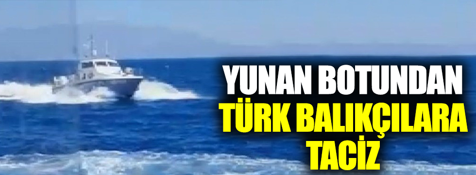 Yunan botundan Türk balıkçılara taciz
