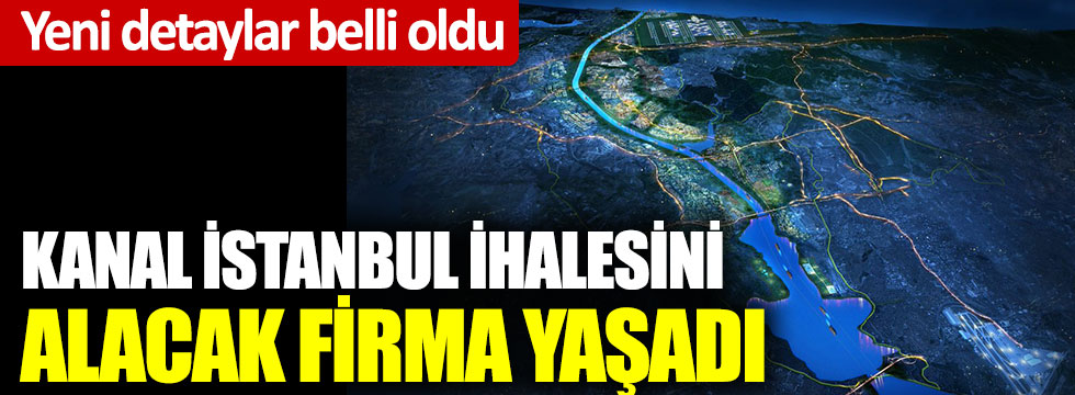 Yeni detaylar belli oldu: Kanal İstanbul ihalesini alacak firma yaşadı