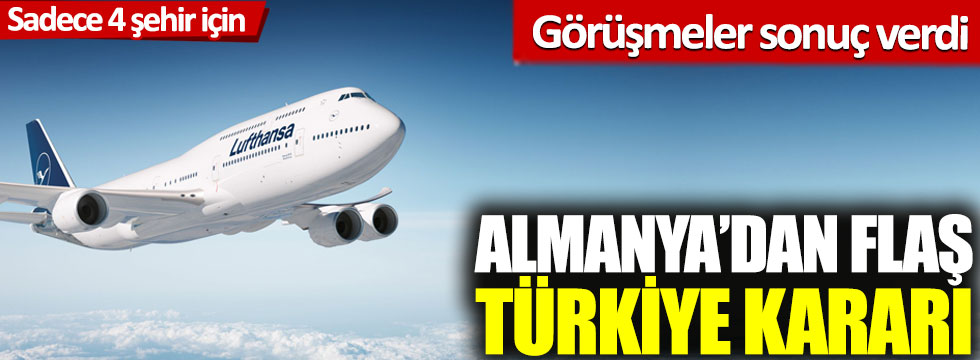 Görüşmeler sonuç verdi: Almanya’dan flaş Türkiye kararı