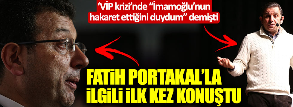 Ekrem İmamoğlu VİP krizine ilişkin sözlerinin ardından Fatih Portakal'la ilgili ilk kez konuştu