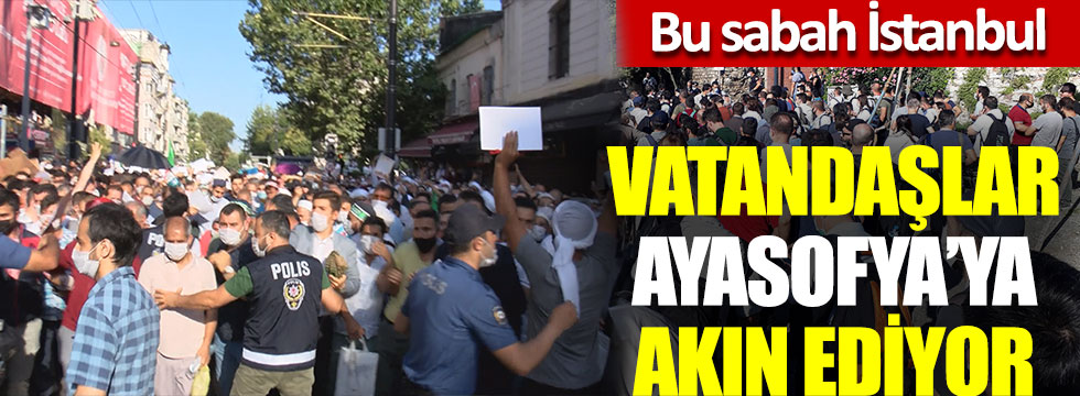 Bu sabah İstanbul, vatandaşlar Ayasofya’ya akın ediyor