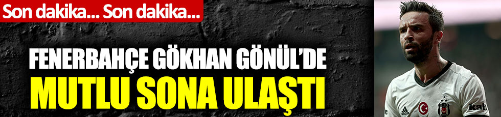 Son dakika transfer haberi: Gökhan Gönül Fenerbahçe ile anlaştı