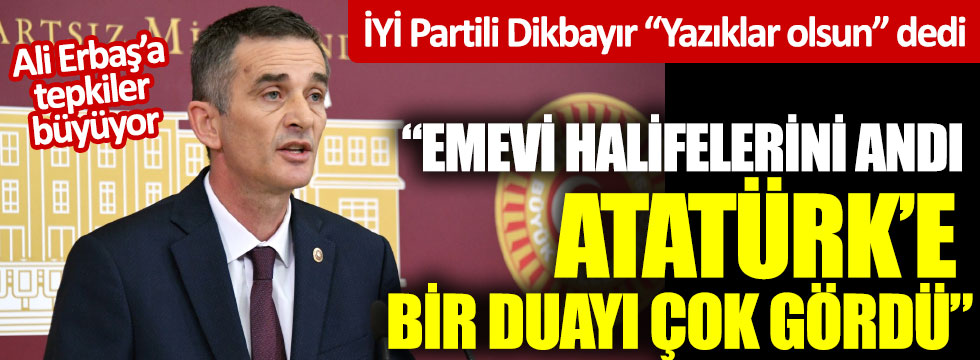 İYİ Partili Ümit Dikbayır'dan Ali Erbaş'a tepki: "Emevi halifelerini andı Atatürk’e bir duayı çok gördü"