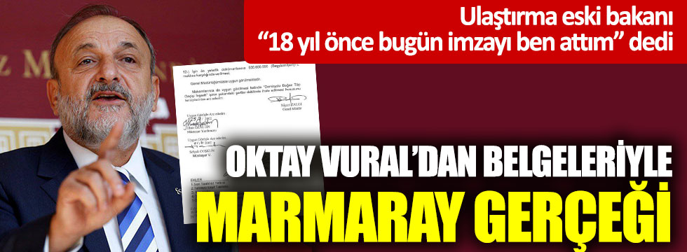 Oktay Vural’dan belgeleriyle Marmaray gerçeği: “18 yıl önce bugün imzayı ben attım” dedi