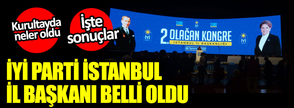 İYİ Parti İstanbul İl Başkanı belli oldu: İşte tüm detaylar