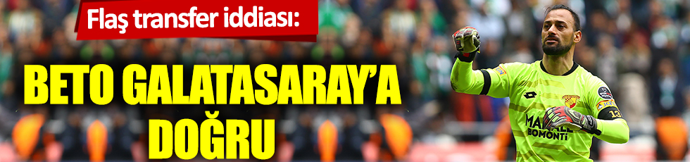 Flaş transfer iddiası: Beto, Galatasaray'a doğru