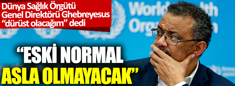 Dünya Sağlık Örgütü Genel Direktörü: Eski normal asla olmayacak