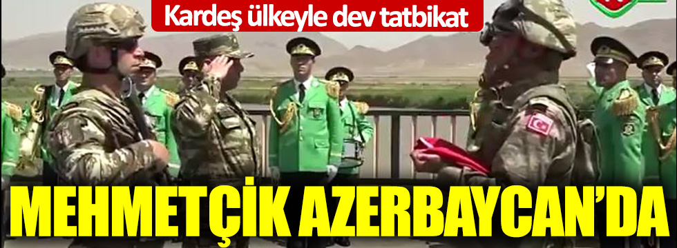 Mehmetçik Azerbaycan'da! Kardeş ülkeyle dev tatbikat