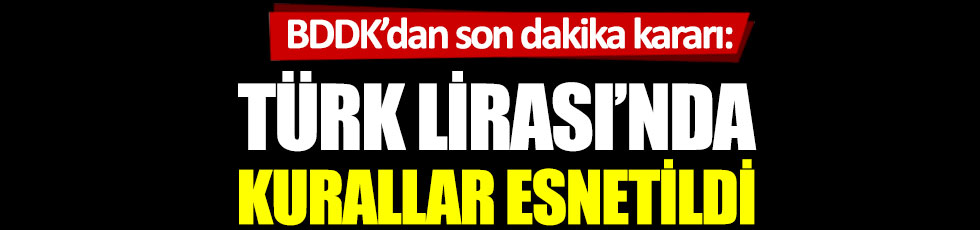 BDDK’dan son dakika kararı: Türk Lirası’nda kurallar esnetildi