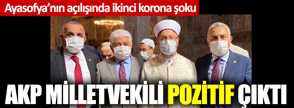 Ayasofya açılışına katılan AKP'li vekilde korona çıktı iddiası