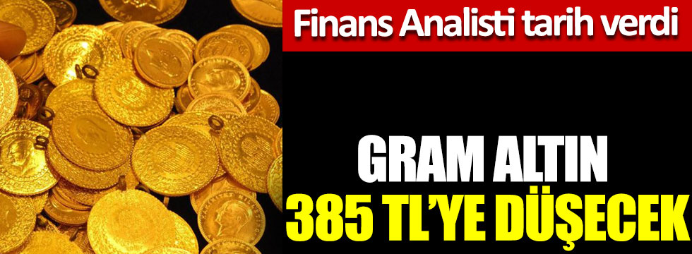Finans Analisti tarih verdi, gram altın 385 TL’ye düşecek