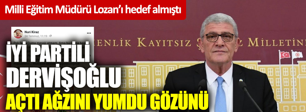 Milli Eğitim Müdürü Lozan’ı hedef almıştı: İYİ Partili Dervişoğlu açtı ağzını yumdu gözünü