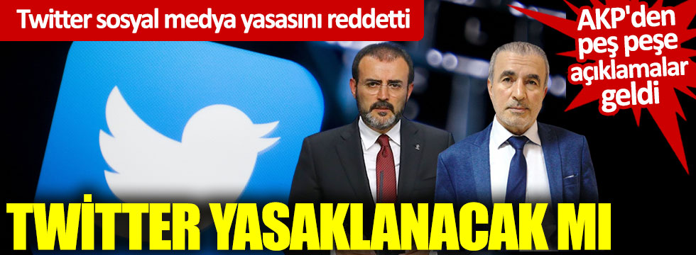 Twitter sosyal medya yasasını reddetti, AKP'den peş peşe açıklamalar geldi: Twitter yasaklanacak mı