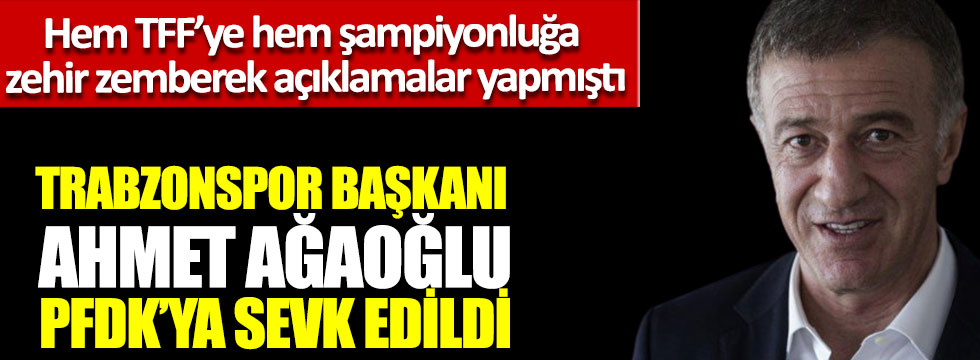 Trabzonspor Başkanı Ahmet Ağaoğlu, PFDK'ya sevk edildi