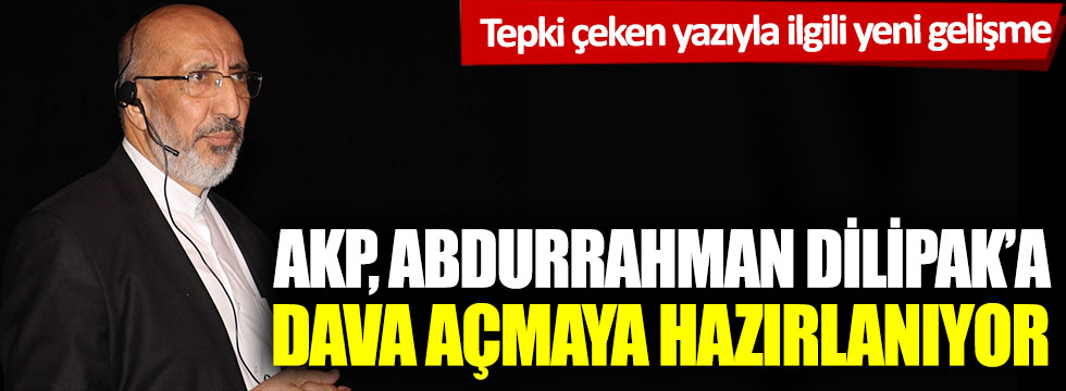 AKP, Abdurrahman Dilipak’a dava açmaya hazırlanıyor