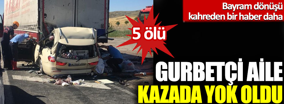 Ankara Gölbaşı'nda feci kaza: Gurbetçi aile kazada yok oldu!