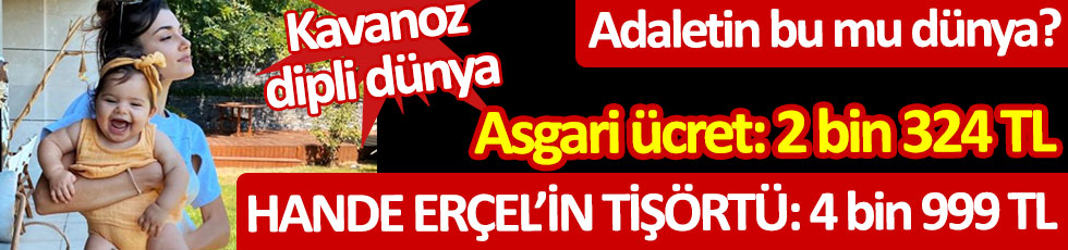 Hande Erçel’in tişörtü: 4 bin 999 TL; Asgari ücret: 2 bin 324… Adaletin bu mu dünya?
