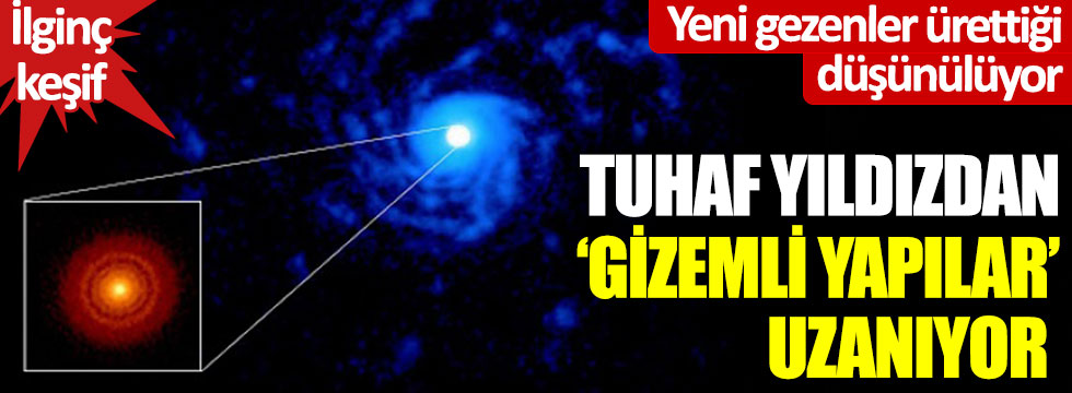 Yeni gezegenler ürettiği düşünülüyor! İlginç keşif… Tuhaf yıldızdan ‘gizemli yapılar’ uzanıyor