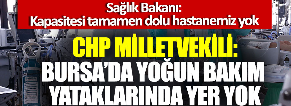 Sağlık Bakanı Fahrettin Koca: Kapasitesi tamamen dolu hastanemiz yok, CHP Bursa Milletvekili Erkan Aydın: Bursa’da yoğun bakım yataklarında yer yok