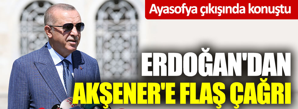 Erdoğan'dan Meral Akşener'e flaş çağrı