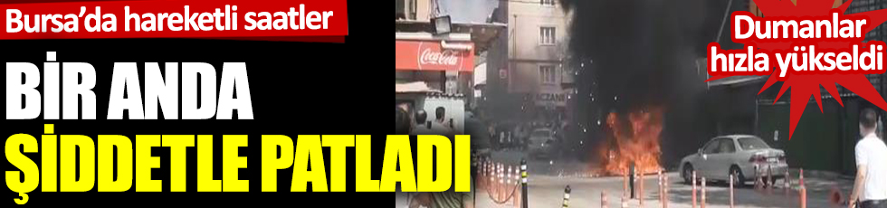 Bursa'da hareketli saatler: Bir anda şiddetle patladı: Dumanlar hızla yükseldi