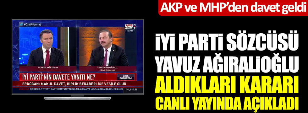 AKP ve MHP'den teklif geldi, İYİ Parti Sözcüsü Yavuz Ağıralioğlu aldıkları kararı açıkladı