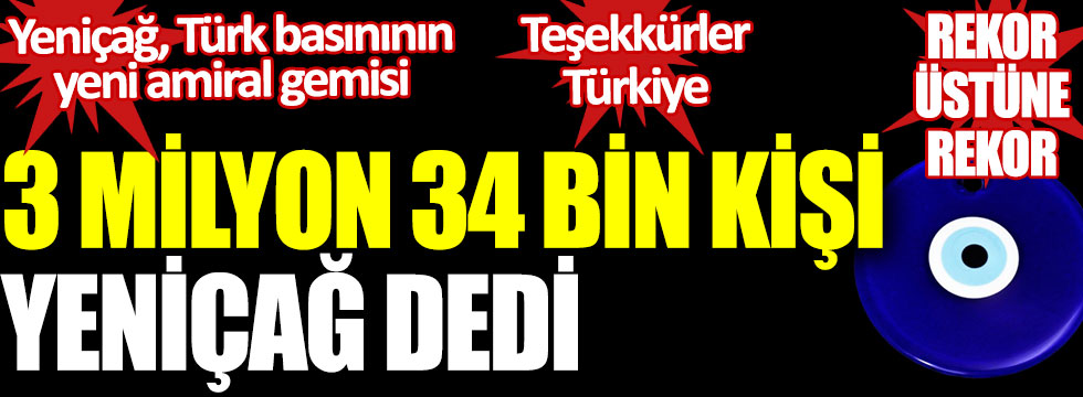 Teşekkürler Türkiye: 3 milyon 34 bin kişi "Yeniçağ" dedi