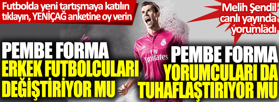 Futbolda yeni tartışma: Pembe forma futbolculara uygun mu?