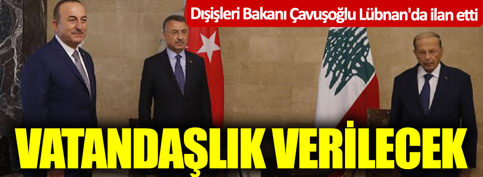 Dışişleri Bakanı Çavuşoğlu Lübnan'da ilan etti! Vatandaşlık verilecek