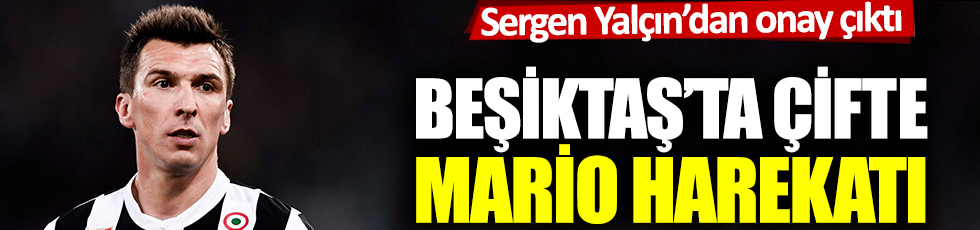 Sergen Yalçın'dan onay çıktı: Beşiktaş'ta çifte Mario harekatı