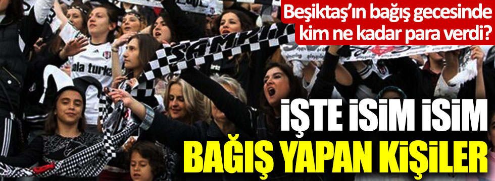 Beşiktaş'ın Bırakmam Seni bağış kampanyasında ne kadar toplandı? Kim ne kadar para verdi?