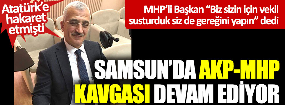 Samsun’da MHP AKP kavgası devam ediyor