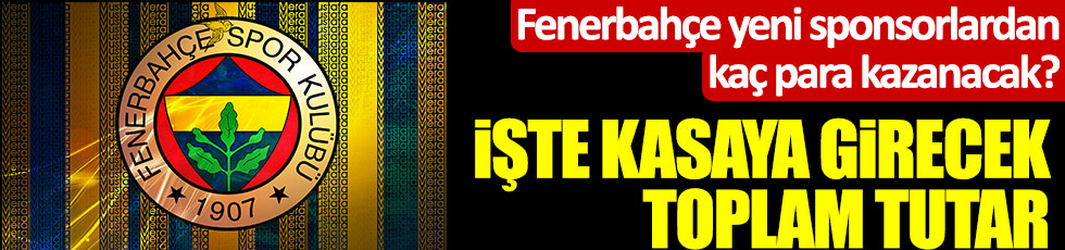 Fenerbahçe Avis, Tüpraş ve Acıbadem'den kaç para sponsorluk geliri kazanacak?