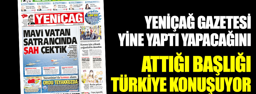 Yeniçağ gazetesi yine yaptı yapacağını: Attığı başlığı Türkiye konuşuyor