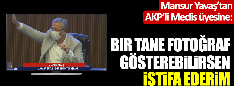 Mansur Yavaş'tan AKP'li isme: 1 tane fotoğraf gösterin istifa ederim