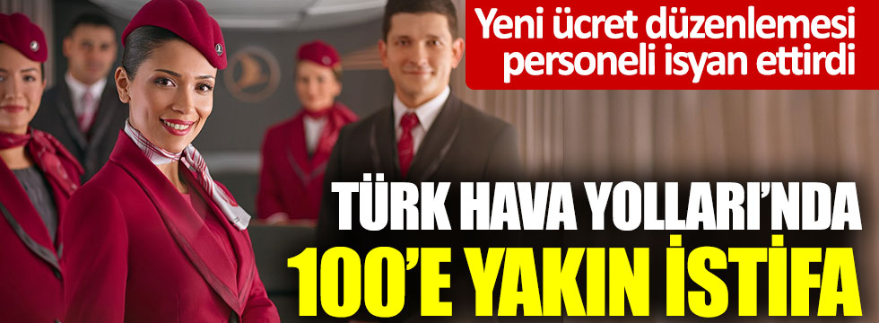 Türk Hava Yolları'nda 100'e yakın istifa iddiası