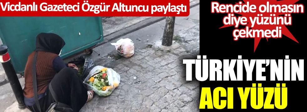 Türkiye’nin acı yüzü vicdanlı Gazeteci Özgür Altuncu paylaştı… Rencide olmasın diye yüzünü çekmedi… İstanbul’un tam ortası