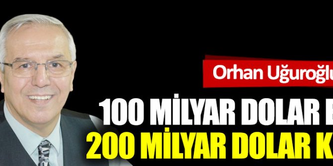 100 milyar dolar eridi, 200 milyar dolar kaçtı