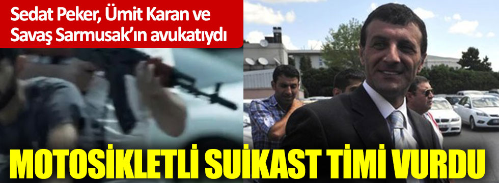 Sedat Peker, Ümit Karan, Savaş Sarmusak'ın avukatını motosikletli suikast timi vurdu