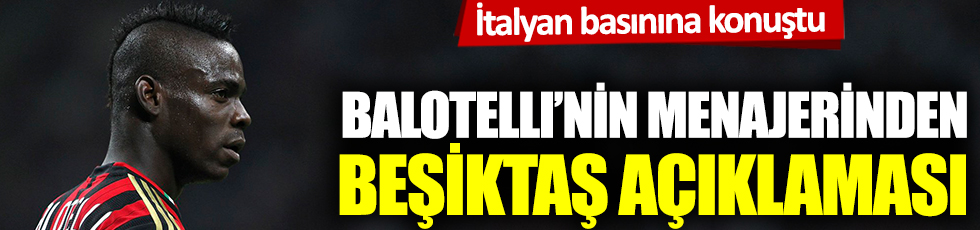 Balotelli'nin menajerinden Beşiktaş açıklaması