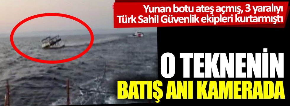 Yunan botu ateş açmış, 3 yaralıyı Türk Sahil Güvenlik ekipleri kurtarmıştı: O teknenin batış anı kamerada