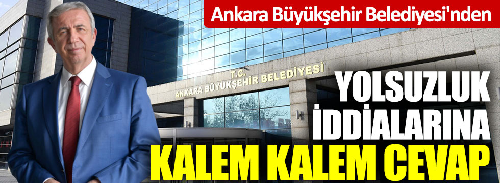 Ankara Büyükşehir Belediyesi'nden yolsuzluk iddialarına kalem kalem cevap