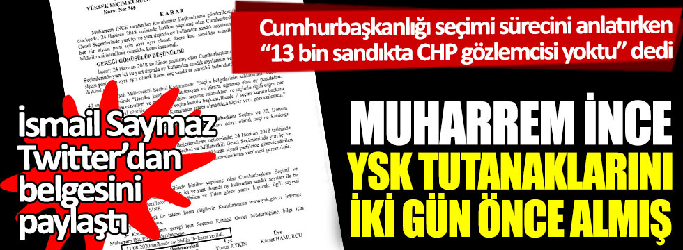 İnce Cumhurbaşkanlığı seçiminde 13 bin CHP’li sandık görevlisi olmadığını 2 gün önce öğrendi:  İsmail Saymaz belgesini paylaştı