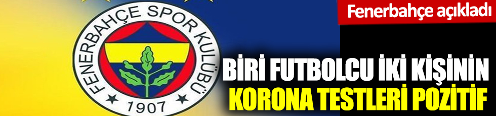 Fenerbahçe'de 2 ismin Korona virüsü test sonucu pozitif çıktı